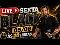 LIVE SEXTA BLACK 🔥05/06