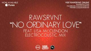 Rawsrvnt - No Ordinary Love ft. Lisa McClendon (Electrocoustic Mix) (Audio)