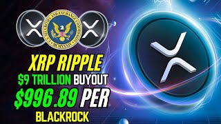 XRP Ripple Set for $9 Trillion Buyout by BlackRock at $996.89 Per XRP! Xrp News Today