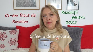 Cafeaua de sambata/ Ce-am facut de Revelion/ Rezolutii pentru 2025