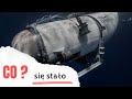 Katastrofa - co się stało? - fragmenty na dnie oceanu - Titan - łódź podwodna