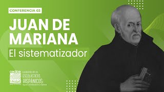 Juan de Mariana: El sistematizador | Ciclo de Escolásticos Hispánicos | Conferencia 03