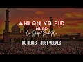 Muad - Ahlan Ya Eid| LIA Stripped back mix No Beats Vocals Only