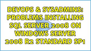 DevOps & SysAdmins: Problems Installing SQL Server 2008 on Windows Server 2008 R2 Standard SP1