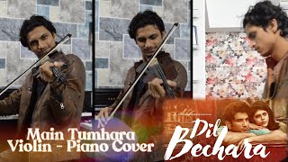 Main Tumhara : Dil Bechara Song| Violin & Piano Cover | Tribute To Sushant Singh Rajput | AR Rahman