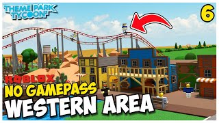 Building the Western Area WITHOUT GAMEPASSES in Theme Park Tycoon 2! | #6