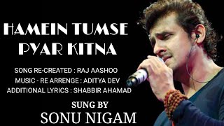 Hamein Tumse Pyaar Kitna | Sonu Nigam | Raaj Aashoo | Aditya Dev | Shabbir Ahmed