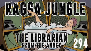 The Librarian: From the Annex: Ragga Jungle Set: EP 294