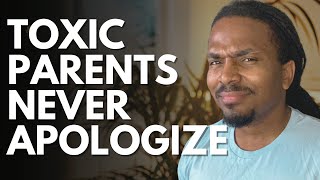 Why your toxic parents will never apologize