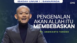 GMS SAMARINDA | PENGENALAN AKAN ALLAH ITU MEMBEBASKAN - PS. ANDRIAN TANOKO