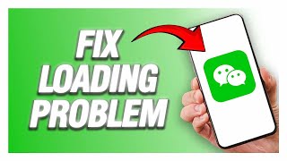 WeChat App Loading Problem | How To Fix