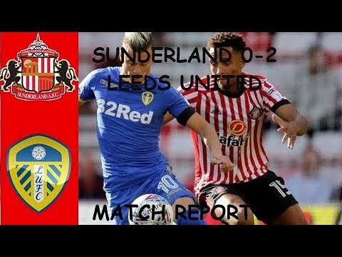 MATCH REPORT | SUNDERLAND 0-2 LEEDS UNITED - YouTube