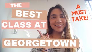 THE BEST CLASS TO TAKE AT GEORGETOWN!