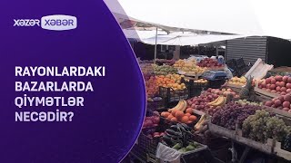 Rayonlardakı bazarlarda qiymətlər necədir?