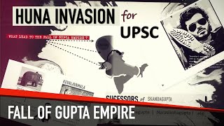 HUNA Invasion \u0026 The Fall of Gupta EMPIRE  | Ancient History for UPSC