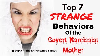 Top 7 STRANGE Behaviors of the Covert Narcissistic Mother