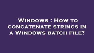 Windows : How to concatenate strings in a Windows batch file?