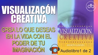 VISUALIZACIÓN CREATIVA | Crea lo que deseas con el poder de tu imaginación | AUDIOLIBRO 1 de 2