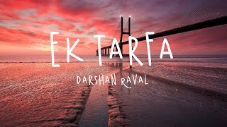 Ek Tarfa - Darshan Raval (Lyrics / Lyric video)