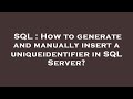 SQL : How to generate and manually insert a uniqueidentifier in SQL Server?
