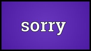 Sorry Meaning