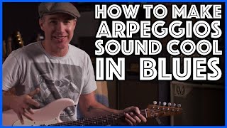How To Make Arpeggios Sound Cool In A Blues | Guitar Lesson Tutorial