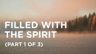 Filled with the Spirit (Part 1 of 3) — 01/31/2022