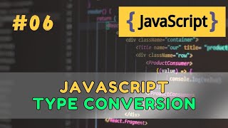 #06 JavaScript Type Conversion – How to Change Data Types (2025 Guide)