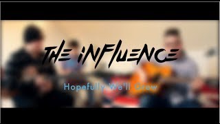 Hopefully We'll Grow - The Influence - Acoustic Cover