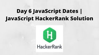 Day 6 JavaScript Dates | JavaScript HackerRank Solution