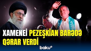 Pezeşkian artıq... | İranın Ali Rəhbəri Xamenei təsdiqlədi