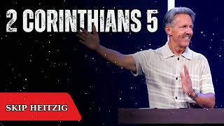 2 Corinthians 5 - Skip Heitzig Message