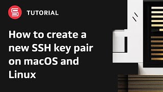 How to create a new SSH key pair on macOS and Linux