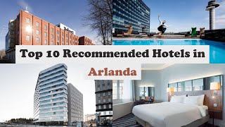 Top 10 Recommended Hotels In Arlanda | Best Hotels In Arlanda