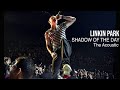 LINKIN PARK - Shadow Of The Day ( The Acoustic ) Music Video 2022