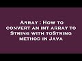 Array : How to convert an int array to String with toString method in Java