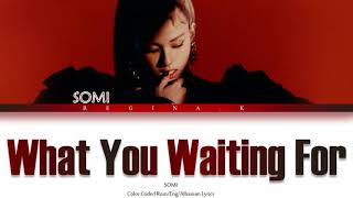 SOMI - What You Waiting For [ Color Coded Rom/Eng/Albanian Lyrics ]