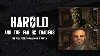 Harold & The Far Go Traders: The Plot Thickens in the Full Story of Fallout 1 Part 6