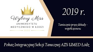 Pokaz Sekcji Integracyjnej - Tanecznie przez dekady: współczesność - Wybory Miss UMED 2019