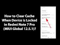 How to Clear Cache When Device is Locked in Redmi Note 7 Pro (MIUI Global 12.5.1)?