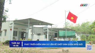 Phát triển điểm dân cư liền kề chốt dân quân biên giới | TayNinhTV