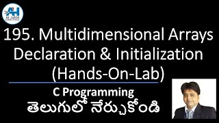 195. Multidimensional Arrays Declaration & Initialization (Hands-On-Lab) | C Programming in Telugu