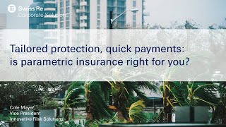 Webinar: Tailored protection, quick payments: is parametric insurance right for you?
