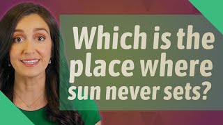 Which is the place where sun never sets?