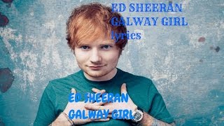 ED SHEERAN - GALWAY GIRL(lyrics)