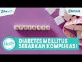 Mengenal Penyakit Diabetes Mellitus yang Bisa Memicu Penyakit Komplikasi, Begini Gejala dan Penyebab