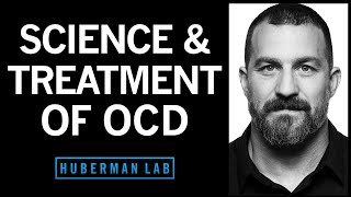 The Science & Treatment of Obsessive Compulsive Disorder (OCD) | Huberman Lab Podcast #78