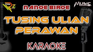 NANOE BIROE - TUSING ULIAN PERAWAN | KARAOKE