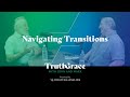 How to Navigate Life’s Transitions - Truth & Grace Podcast - 003