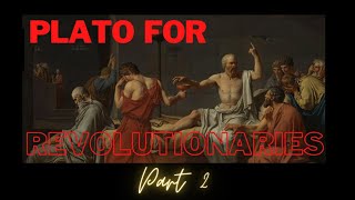 Plato for Revolutionaries – Part 2
